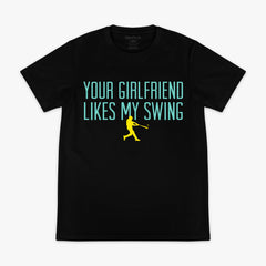 Your Girlfriend Likes My Swing Tee